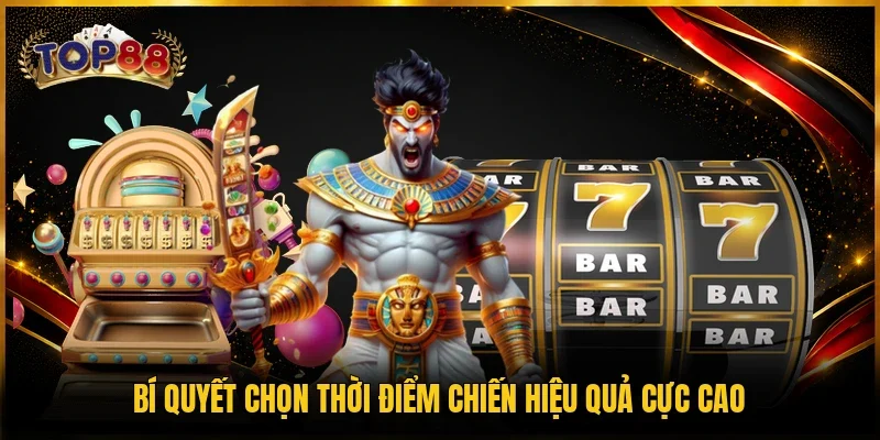 Nổ Hũ TOP88 3 Bí quyết chọn thời điểm chiến hiệu quả cực cao