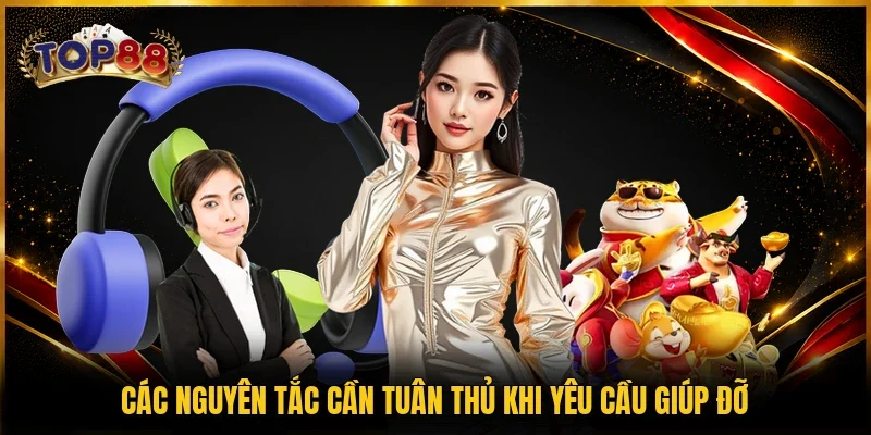 Liên Hệ TOP88 3 Các nguyên tắc cần tuân thủ khi yêu cầu giúp đỡ
