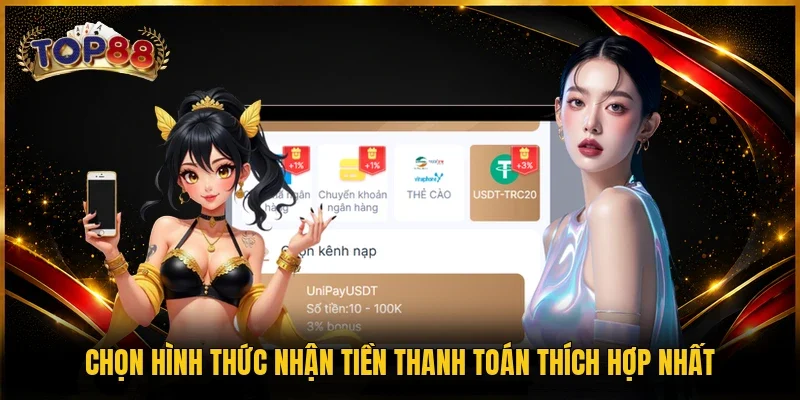 Rút Tiền TOP88 | 4 Bước Nhận Tiền Nhanh, Dễ Thực Hiện 3 Chọn hình thức nhận tiền thanh toán thích hợp nhất