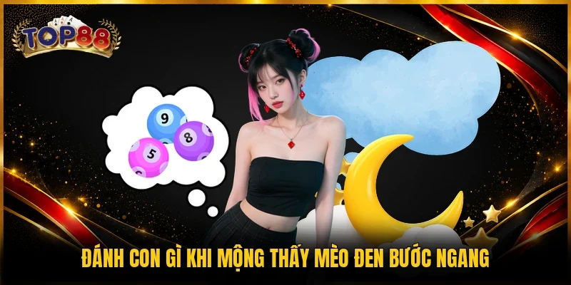 Đánh con gì khi mộng thấy mèo đen bước ngang