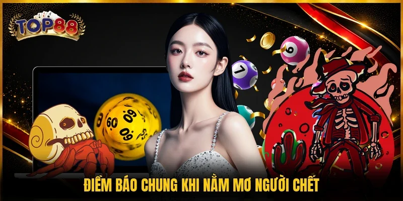 Nằm Mơ Người Chết - Giải Mã Điềm Báo Qua 5 Tình Huống 2 Điềm báo chung khi nằm mơ người chết