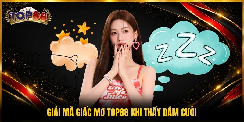 Giải mã giấc mơ TOP88 khi thấy đám cưới