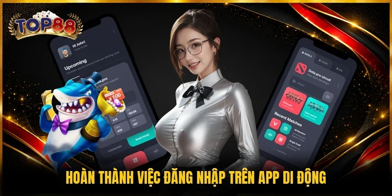 Tải App TOP88 - Ứng Dụng Giải Trí Online Top #1 Hiện Nay 4 Hoàn thành việc đăng nhập trên app di động