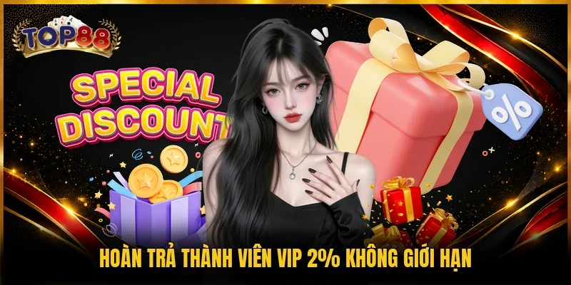 Khuyến Mãi TOP88 3 Hoàn trả thành viên VIP 2% không giới hạn
