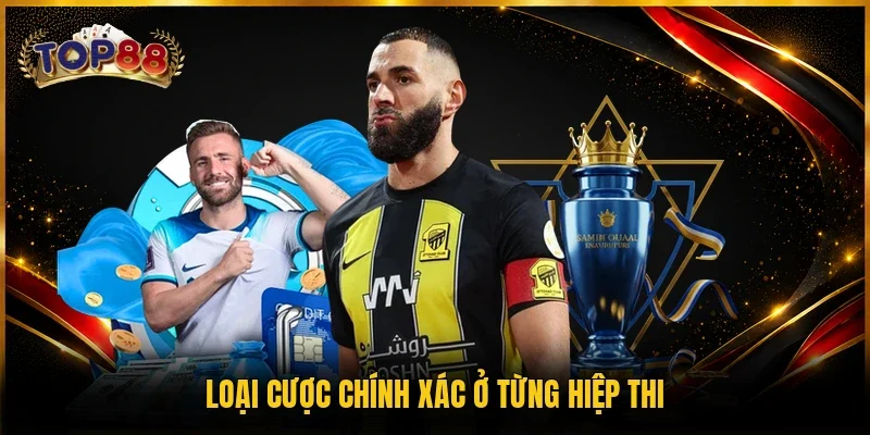 Kèo Tỷ Số Chính Xác - Top 4 Bí Quyết Chơi Từ Cao Thủ 3 Loại cược chính xác ở từng hiệp thi