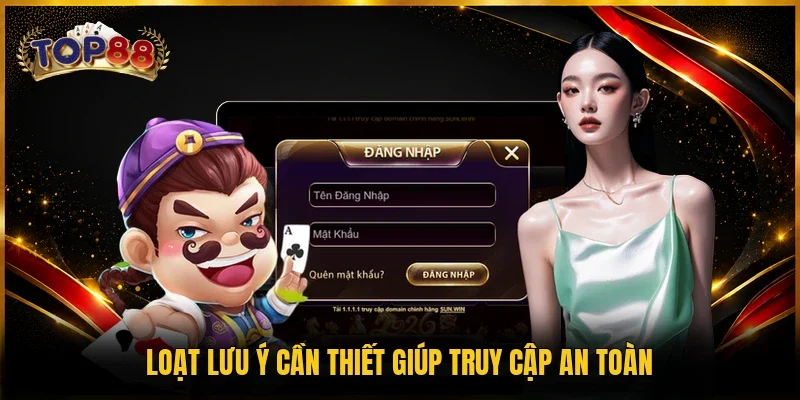 Đăng Nhập TOP88 | 4 Bước Vào Tài Khoản Nhanh, An Toàn 4 Loạt lưu ý cần thiết giúp truy cập an toàn