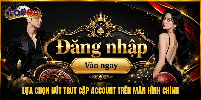 Đăng Nhập TOP88 | 4 Bước Vào Tài Khoản Nhanh, An Toàn 3 Lựa chọn nút truy cập account trên màn hình chính