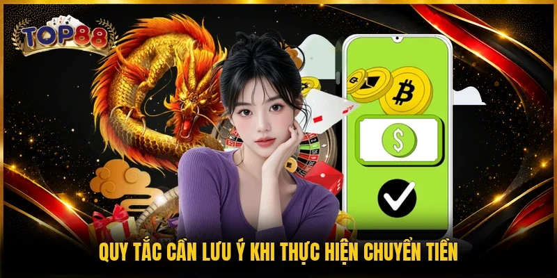 Nạp Tiền TOP88 | Hướng Dẫn Thực Hiện Nhanh Nhất 2026 4 Quy tắc cần lưu ý khi thực hiện chuyển tiền