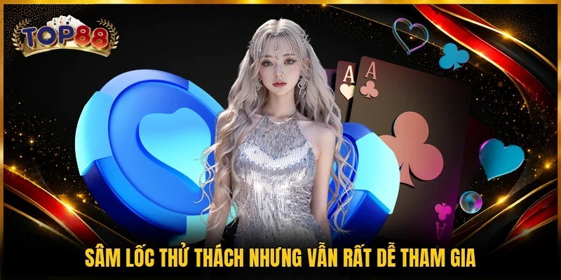Game Bài TOP88 3 Sâm lốc thử thách nhưng vẫn rất dễ tham gia