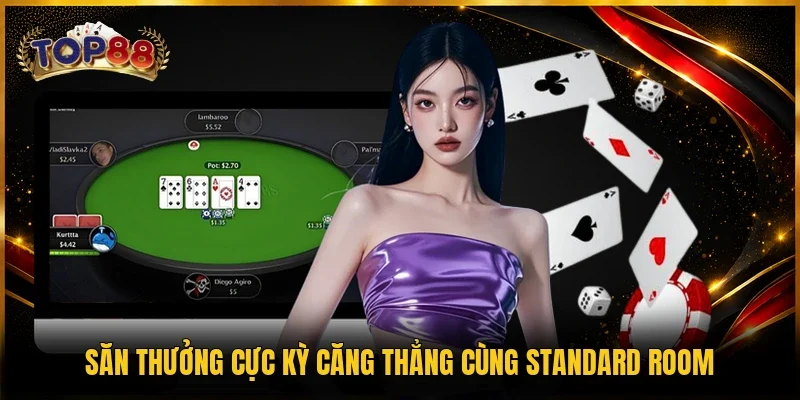 Game Bài TOP88 4 Săn thưởng cực kỳ căng thẳng cùng Standard Room
