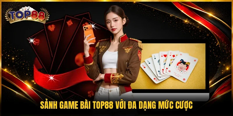 Game Bài TOP88 1 Sảnh game bài TOP88 với đa dạng mức cược