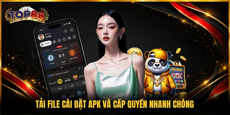 Tải App TOP88 - Ứng Dụng Giải Trí Online Top #1 Hiện Nay 3 Tải file cài đặt APK và cấp quyền nhanh chóng
